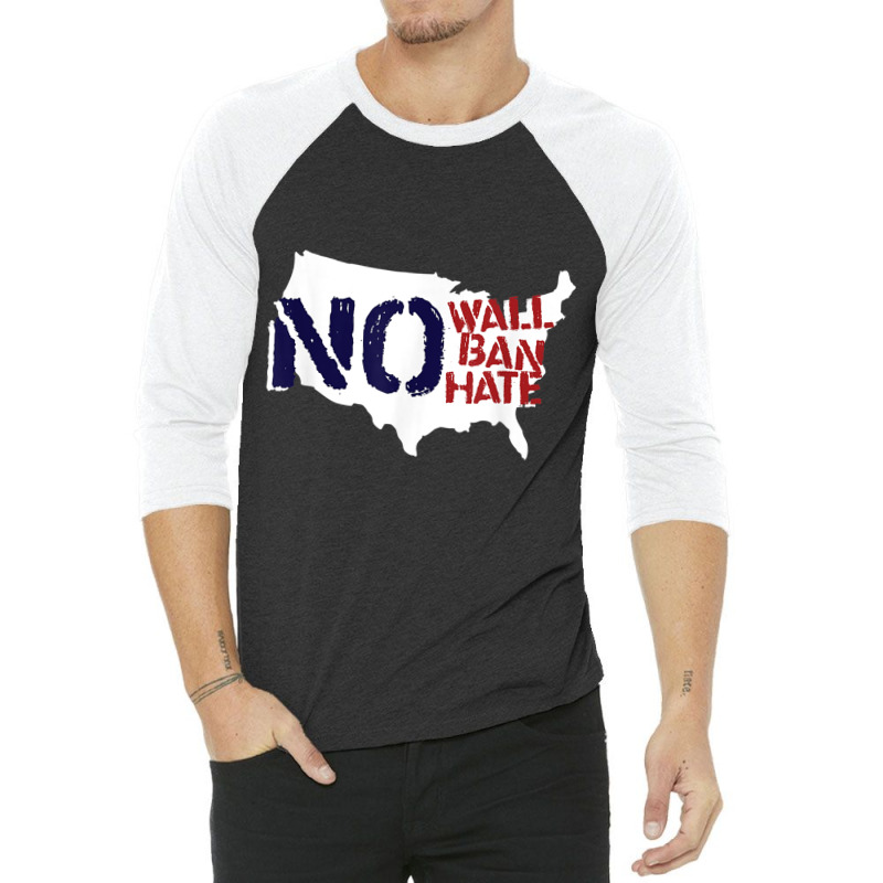 No Wall, No Ban, No Hate We Resist To Trump T Shirt 3/4 Sleeve Shirt | Artistshot