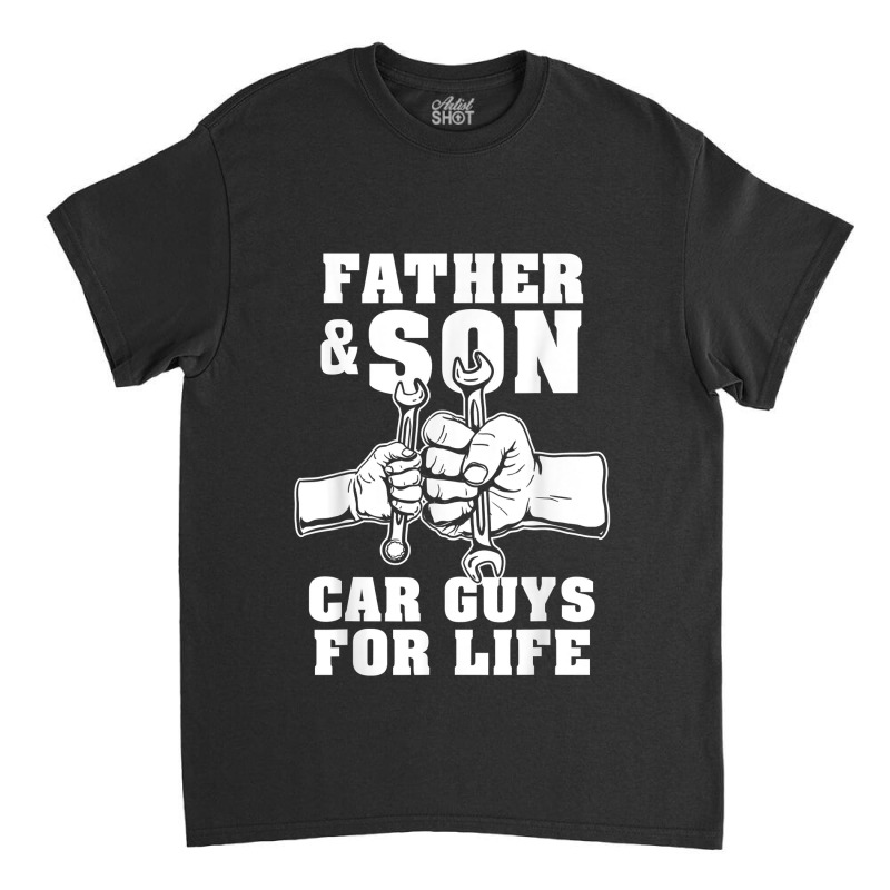 Father And Son Car Guys For Life Cute Car Mechanic Classic T-shirt | Artistshot