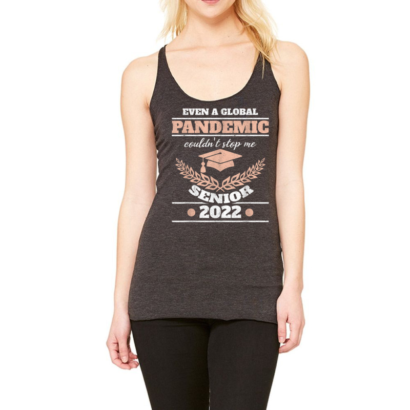 Even A Global Pandemic Couldn't Stop Me Senior 2022 Degree T Shirt Racerback Tank | Artistshot