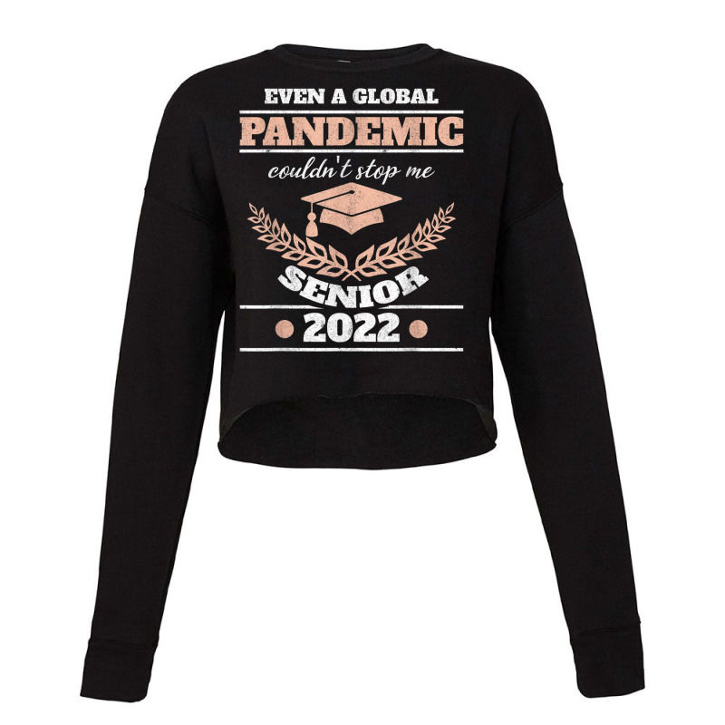 Even A Global Pandemic Couldn't Stop Me Senior 2022 Degree T Shirt Cropped Sweater | Artistshot