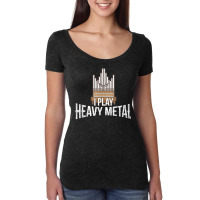 I Play Heavy Metal   Church Organist Pipe Organ Player T Shirt Women's Triblend Scoop T-shirt | Artistshot