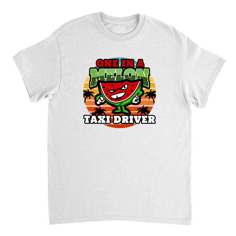 Taxi Driver One In A Melon Vintage Retro Classic Summer Design For Tax Classic T-shirt by cm-arts | Artistshot