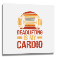 Deadlifting Is My Cardio Body Fitness Workout Exercise T Shirt Metal Print Square | Artistshot