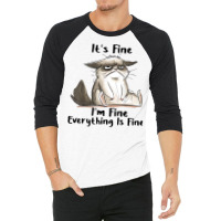 It's Fine I'm Fine Everything Is Fine Cat Gifts T Shirt 3/4 Sleeve Shirt | Artistshot