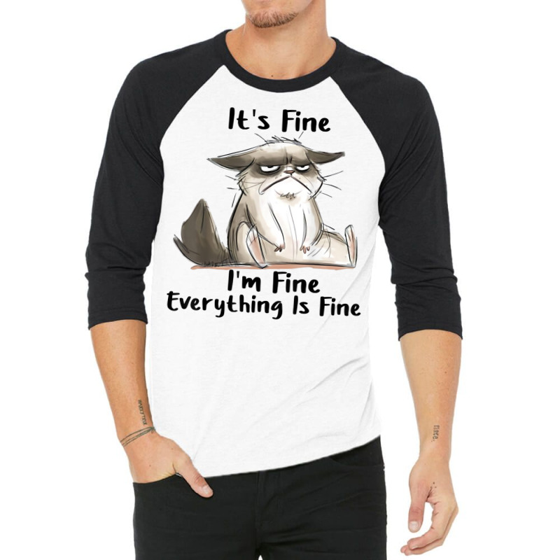 It's Fine I'm Fine Everything Is Fine Cat Gifts T Shirt 3/4 Sleeve Shirt | Artistshot