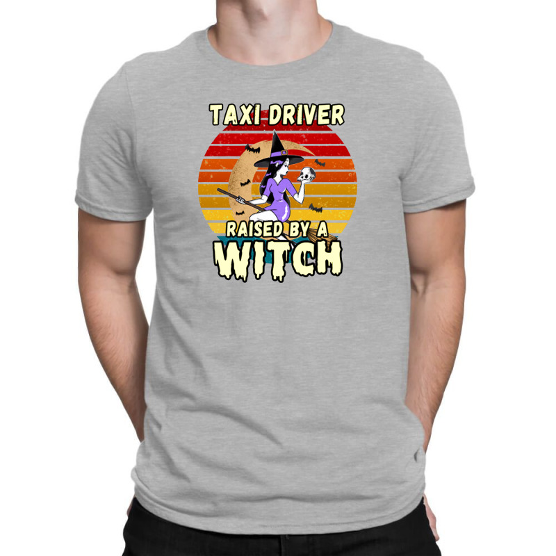 Taxi Driver Raised By A Witch, Halloween Design For Taxi Drivers T-Shirt by cm-arts | Artistshot