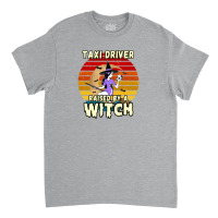 Taxi Driver Raised By A Witch, Halloween Design For Taxi Drivers Classic T-shirt | Artistshot