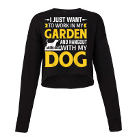 I Just Want To Work In My Garden And Hangout With My Dog Cropped Sweater | Artistshot