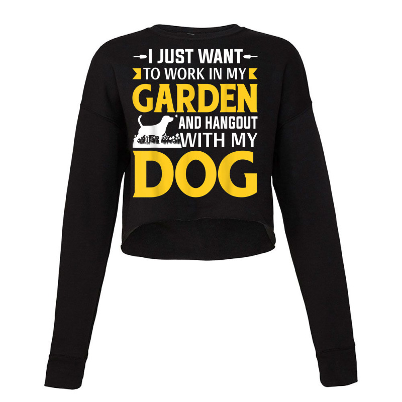 I Just Want To Work In My Garden And Hangout With My Dog Cropped Sweater by Fashlaza | Artistshot