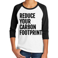 Reduce Your Carbon Footprint Environmental T Shirt! Youth 3/4 Sleeve | Artistshot