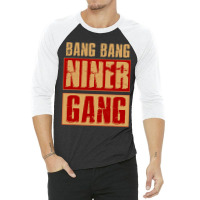 Bang Bang Niner Gang Football Cool 3/4 Sleeve Shirt | Artistshot