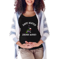 Save Water   Drink Wine! Funny Tee For Wine Drinkers! Maternity Scoop Neck T-shirt | Artistshot