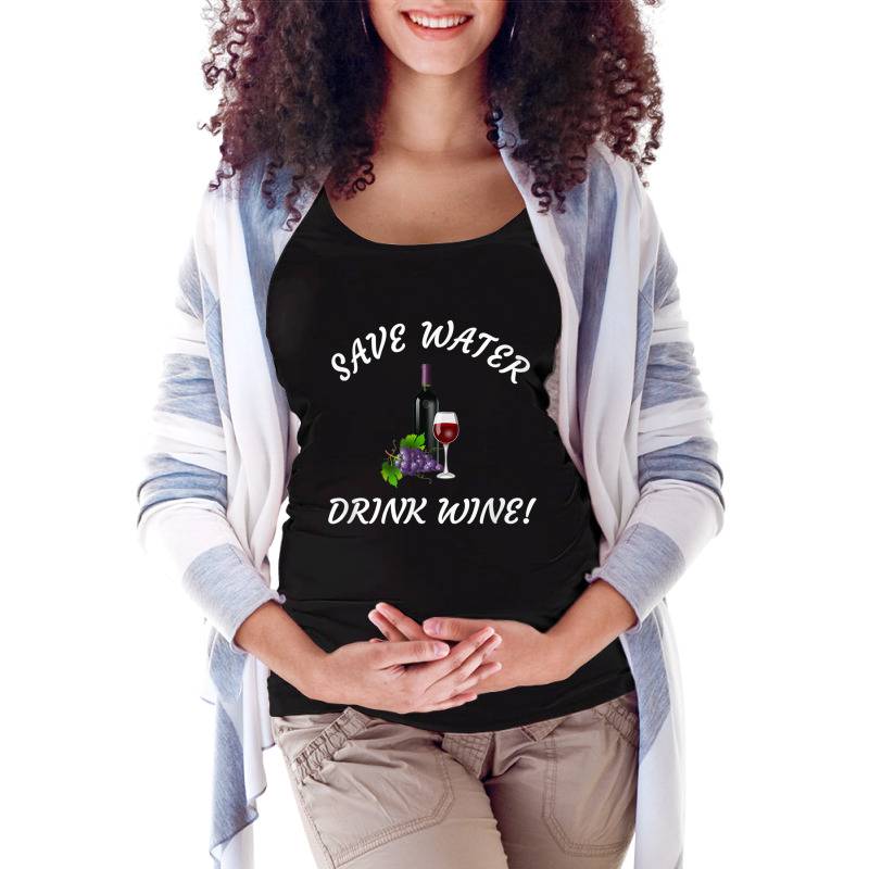 Save Water   Drink Wine! Funny Tee For Wine Drinkers! Maternity Scoop Neck T-shirt by cm-arts | Artistshot