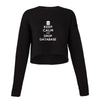 Keep Calm And Drop Database Cropped Sweater | Artistshot