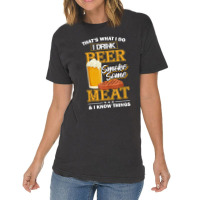 That's What I Do I Drink Beer Smoke Some Meat I Know Things Vintage T-shirt | Artistshot