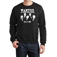 Wanted Treason Founding Fathers 1776 Independence Day Crewneck Sweatshirt | Artistshot