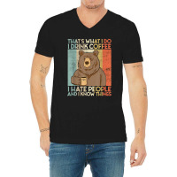 That's What I Do I Drink Coffee I Hate People And I Knows V-neck Tee | Artistshot