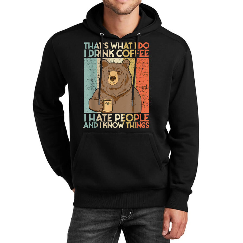 That's What I Do I Drink Coffee I Hate People And I Knows Unisex Hoodie | Artistshot