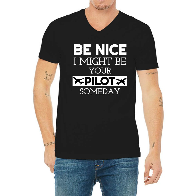 Be Nice I Might Be Your Pilot Someday Aviation Aircraft V-Neck Tee by new121 | Artistshot