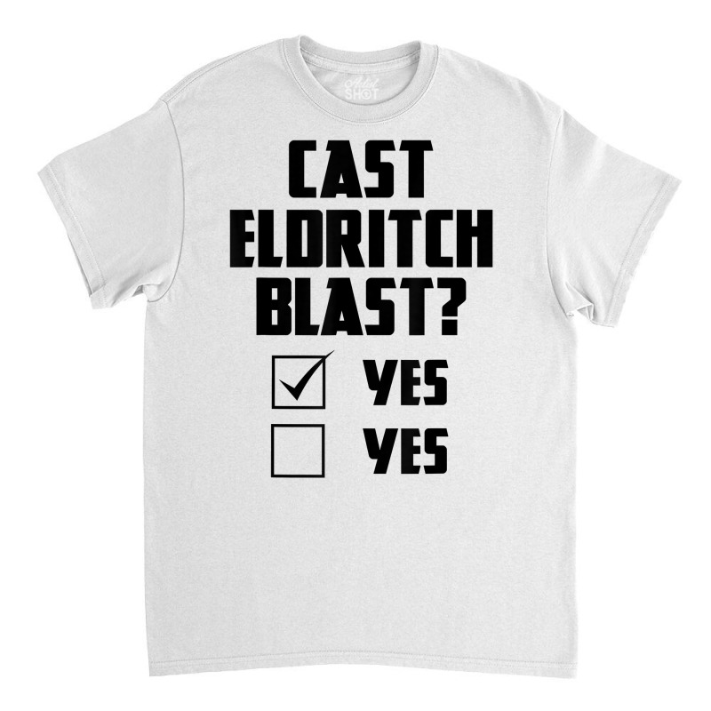 Cast Eldritch Blast Funny Rpg Class Warlock Tabletop Gamer T Shirt Classic T-shirt by cm-arts | Artistshot