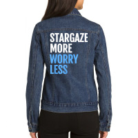 Stargaze More, Worry Less; Funny Astronomers T Shirt Ladies Denim Jacket | Artistshot