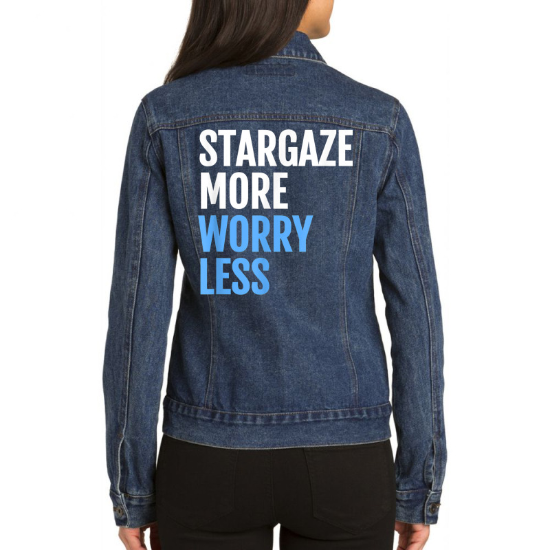 Stargaze More, Worry Less; Funny Astronomers T Shirt Ladies Denim Jacket by cm-arts | Artistshot