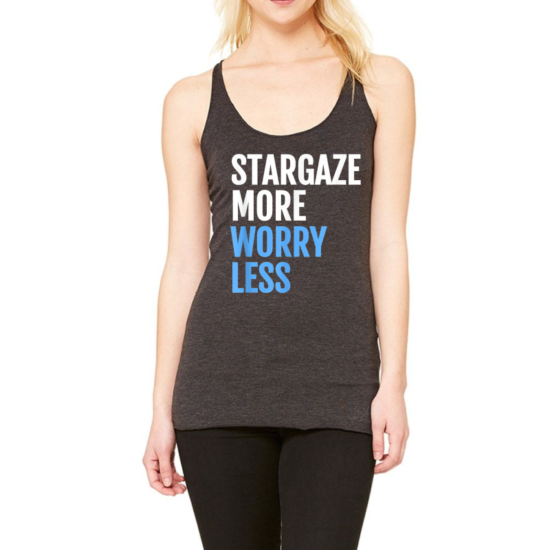 Stargaze More, Worry Less; Funny Astronomers T Shirt Racerback Tank by cm-arts | Artistshot