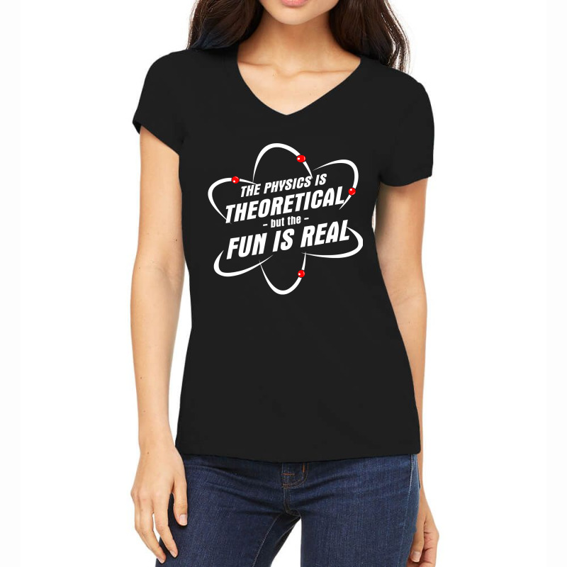 The Physics Is Theoretical The Fun Is Real Science Physicist Women's V-Neck T-Shirt by cm-arts | Artistshot