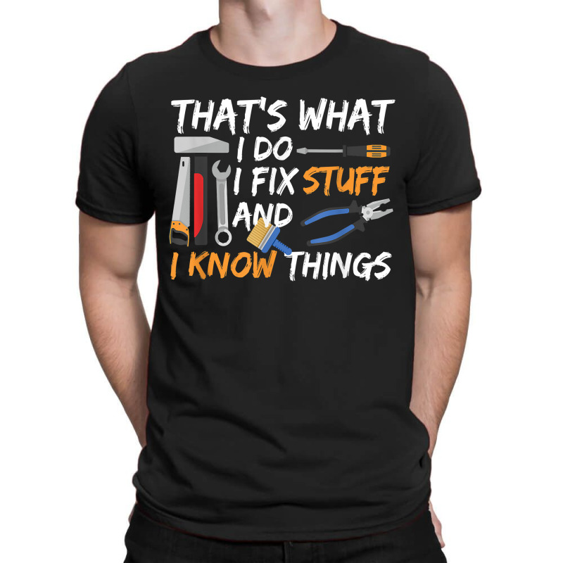 That's What I Do I Fix Stuff And I Know Things Mechanic T-shirt | Artistshot