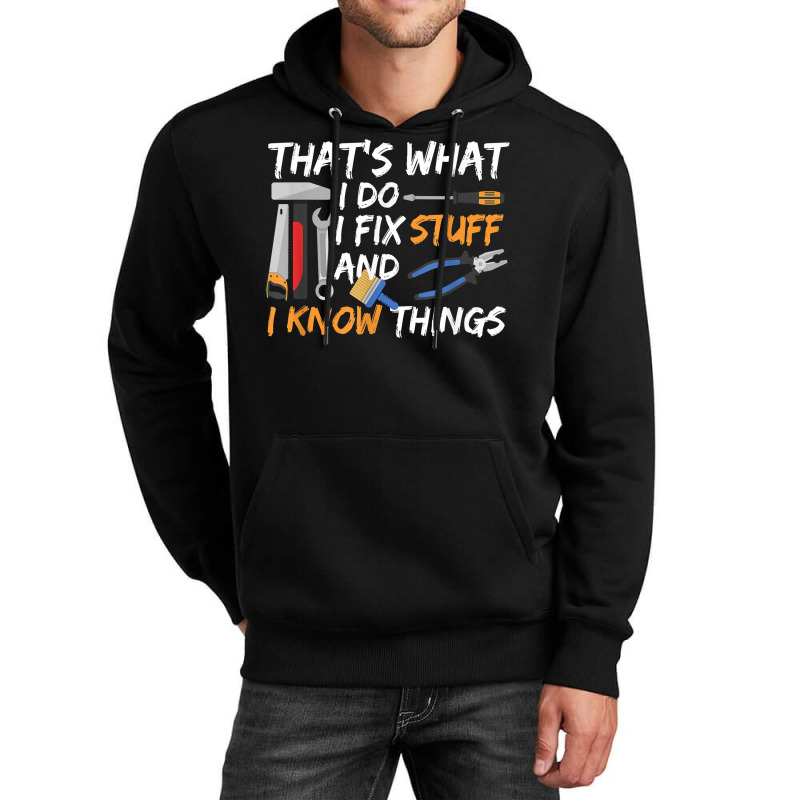 That's What I Do I Fix Stuff And I Know Things Mechanic Unisex Hoodie | Artistshot