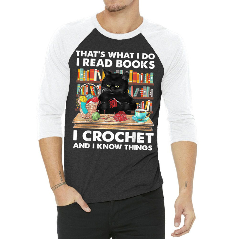 That's What I Do I Read Book I Crochet And I Know Things 3/4 Sleeve Shirt | Artistshot