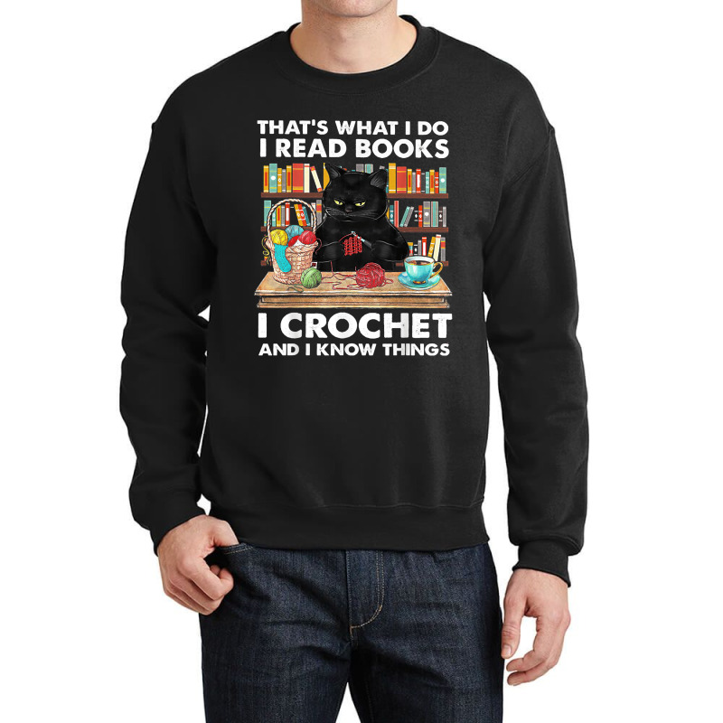 That's What I Do I Read Book I Crochet And I Know Things Crewneck Sweatshirt | Artistshot