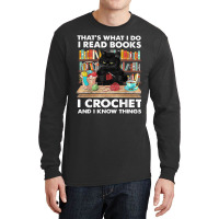 That's What I Do I Read Book I Crochet And I Know Things Long Sleeve Shirts | Artistshot