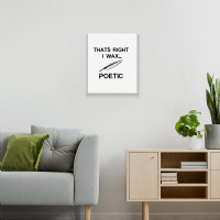 That's Right I Wax Poetic, Funny Shirt For Writer, Musician Metal Print Vertical | Artistshot