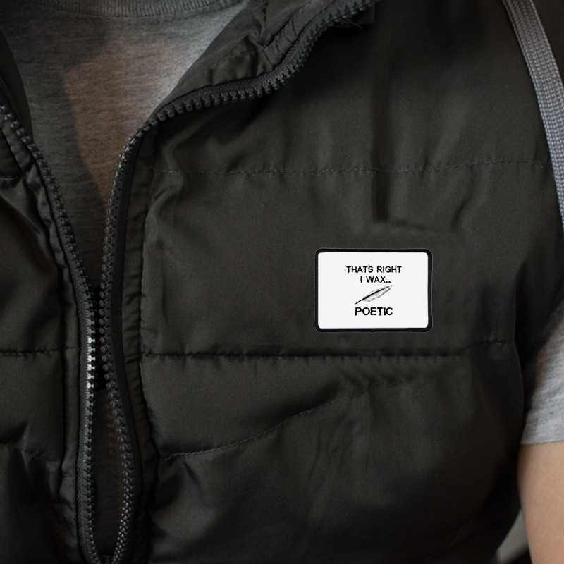 That's Right I Wax Poetic, Funny Shirt For Writer, Musician Rectangle Patch | Artistshot