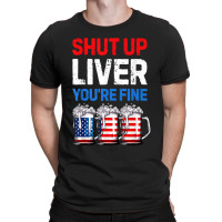 Us Flag Beer Mug Funny 4th Of July Shut Up Liver You're Fine T-shirt | Artistshot