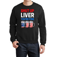 Us Flag Beer Mug Funny 4th Of July Shut Up Liver You're Fine Crewneck Sweatshirt | Artistshot