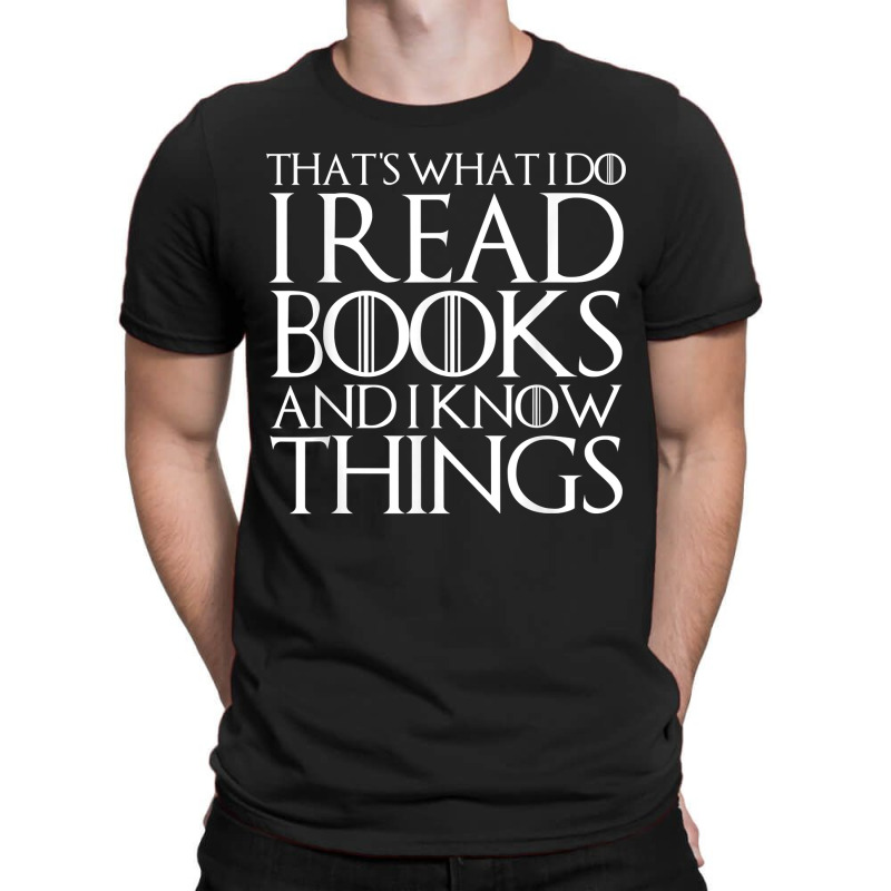 That's What I Do I Read Books And I Know Things T-shirt | Artistshot