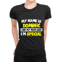 Dominic T Shirt My Mom Said I'm Special Ladies Fitted T-shirt | Artistshot