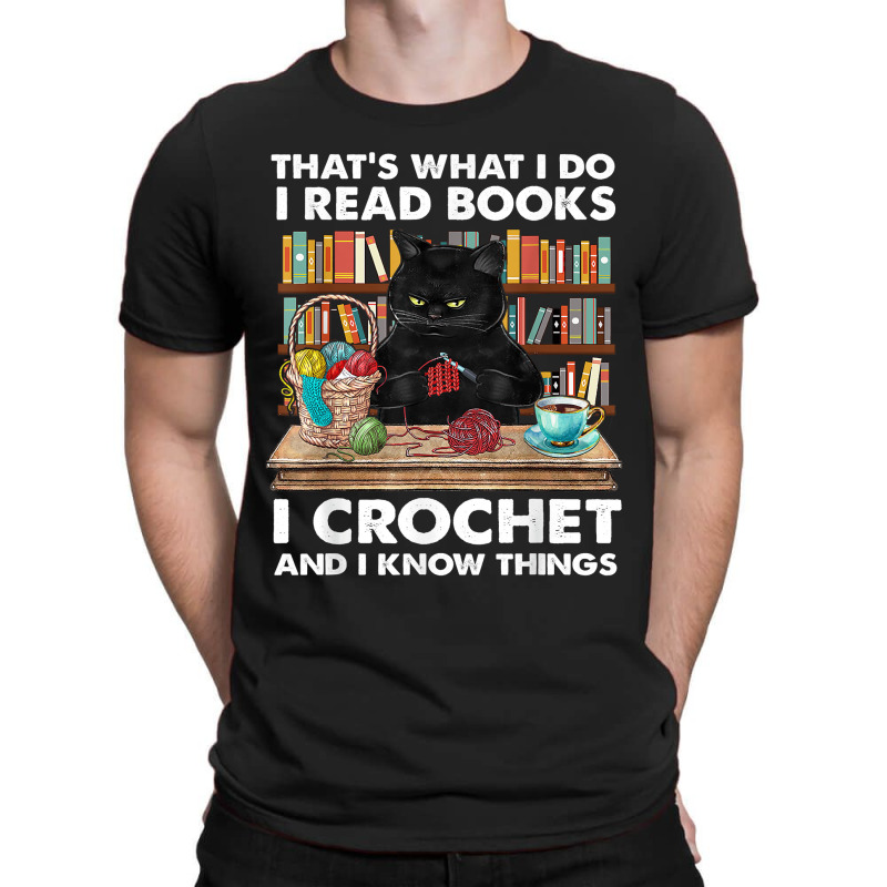 That’s What I Do-i Read Books-crochet And I Know Things-cat T-shirt | Artistshot