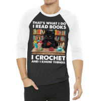 That’s What I Do-i Read Books-crochet And I Know Things-cat 3/4 Sleeve Shirt | Artistshot