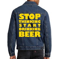 Stop Thinking Start Drinking Beer T Shirt Men Denim Jacket | Artistshot