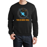 This Is How I Roll Airplane Pilot Shirt Aviation Crewneck Sweatshirt | Artistshot