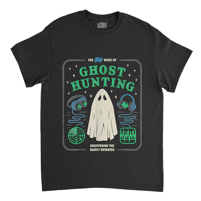 The Big Book Of Ghost Hunting Funny Halloween Classic T-shirt | Artistshot