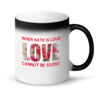 When Hate Is Loud Love Cannot Be Silent Magic Mug | Artistshot