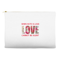 When Hate Is Loud Love Cannot Be Silent Accessory Pouches | Artistshot