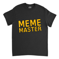 Meme Master Internet Themed Current Culture Tee Classic T-shirt | Artistshot