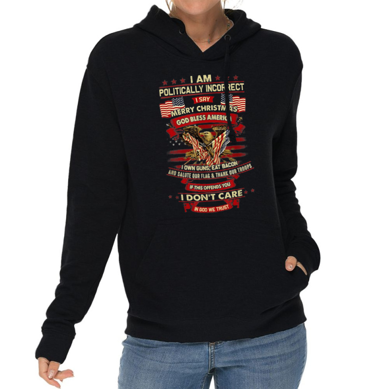 I Am Politically Incorrect I Say Merry Christmas God Bless Lightweight Hoodie | Artistshot