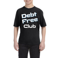 Debt Free Club Financial Freedom Money T Shirt Youth Tee | Artistshot