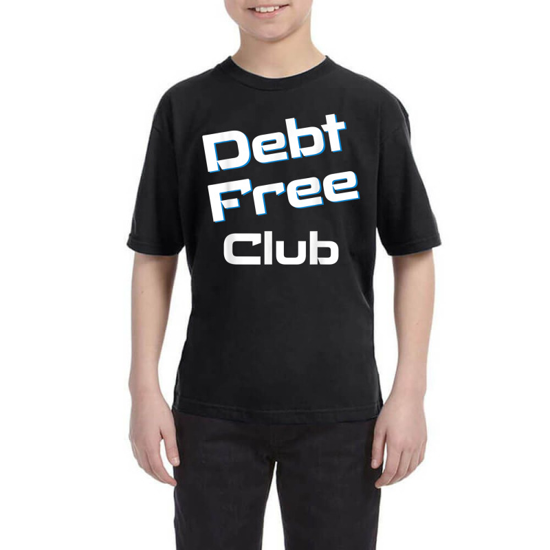 Debt Free Club Financial Freedom Money T Shirt Youth Tee | Artistshot